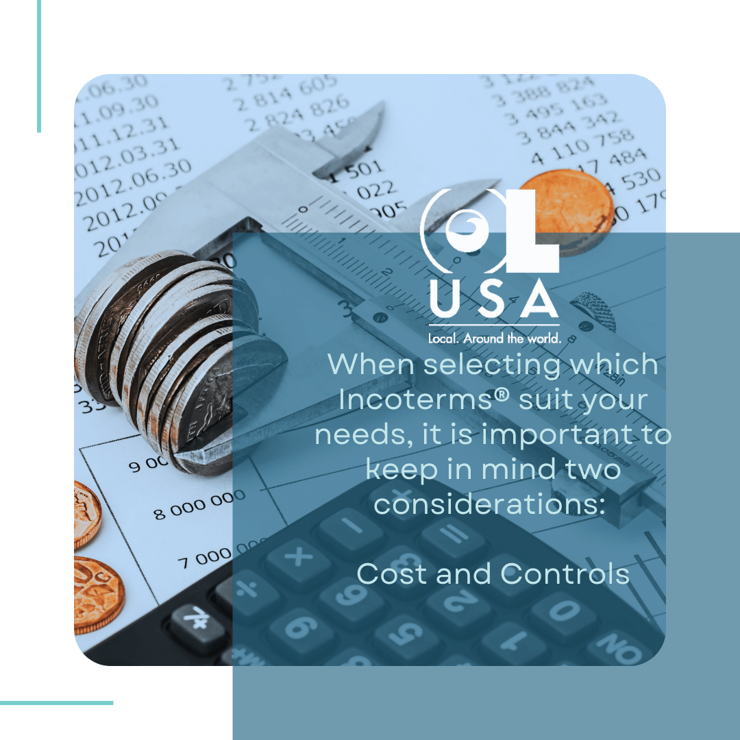OL-USA – When selecting which Incoterms® suit your needs, it is important to keep in mind two considerations:   Cost and Controls
