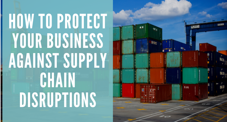 How to Protect Your Business Against Supply Chain Disruptions 