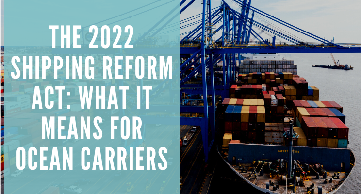 The 2022 Shipping Reform Act: What It Means for Ocean Carriers