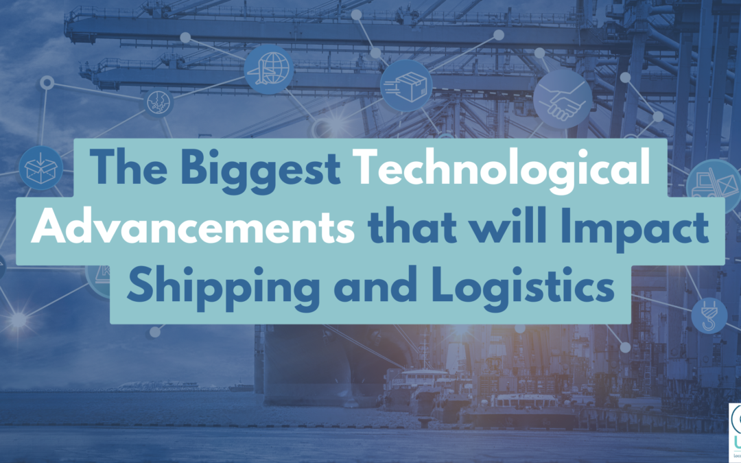 The Biggest Technological Advancements that will Impact Shipping and Logistics